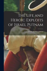 Produktbild: The Life and Heroic Exploits of Israel Putnam