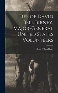 Produktbild: Life of David Bell Birney, Major-general United States Volunteers