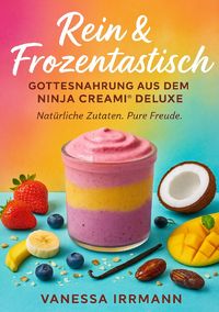 Produktbild: Rein &amp; Frozentastisch &ndash; Gottesnahrung aus dem Ninja Creami&reg; Deluxe