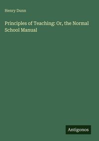 Produktbild: Principles of Teaching: Or, the Normal School Manual