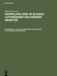 Produktbild: Sammlung der in Elsa&szlig;-Lothringen geltenden Gesetze / I. Sachliche Uebersicht der Gesetze. II. Alphabetisches Register