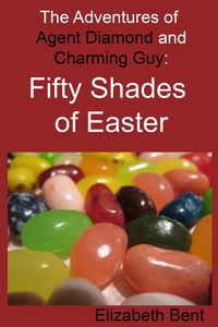 Produktbild: Fifty Shades of Easter (The Adventures of Agent Diamond and Charming Guy, #5)