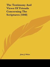 Produktbild: The Testimony And Views Of Friends Concerning The Scriptures (1848)
