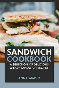 Produktbild: Sandwich Cookbook: A Selection of Delicious & Easy Sandwich Recipes