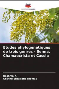 Produktbild: Etudes phylog&eacute;n&eacute;tiques de trois genres - Senna, Chamaecrista et Cassia