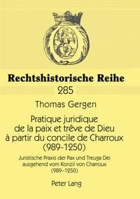 Produktbild: Pratique juridique de la paix et tr&ecirc;ve de Dieu &agrave; partir du concile de Charroux (989-1250)