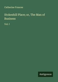Produktbild: Stokeshill Place; or, The Man of Business