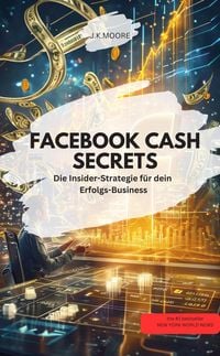 Produktbild: FACEBOOK CASH SECRETS - Die Insider-Strategie f&uuml;r dein Erfolgs-Business