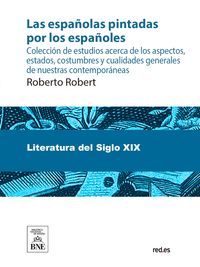 Produktbild: Las espa&ntilde;olas pintadas por los espa&ntilde;oles colecci&oacute;n de estudios acerca de los aspectos, estados, costumbres y cualidades generales de nuestras contempo