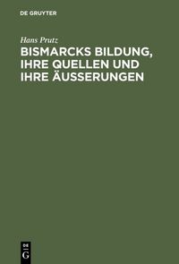 Produktbild: Bismarcks Bildung, ihre Quellen und ihre &Auml;u&szlig;erungen