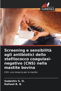 Produktbild: Screening e sensibilit&agrave; agli antibiotici dello stafilococco coagulasi-negativo (CNS) nella mastite bovina