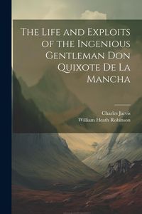 Produktbild: The Life and Exploits of the Ingenious Gentleman Don Quixote De La Mancha