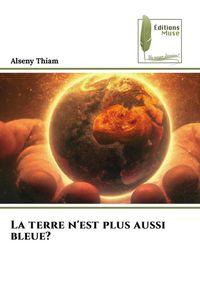 Produktbild: La terre n'est plus aussi bleue?