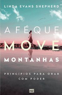 Produktbild: A f&eacute; que move montanhas