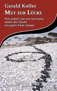 Produktbild: Mut zur L&uuml;cke: Was jede/r von uns tun kann, damit die Flucht ein gutes Ende nimmt