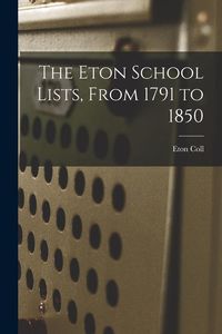 Produktbild: The Eton School Lists, From 1791 to 1850