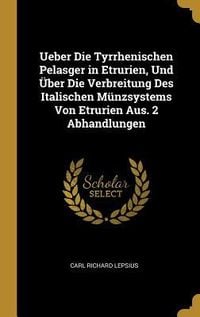 Produktbild: Ueber Die Tyrrhenischen Pelasger in Etrurien, Und &Uuml;ber Die Verbreitung Des Italischen M&uuml;nzsystems Von Etrurien Aus. 2 Abhandlungen