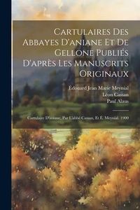 Produktbild: Cartulaires Des Abbayes D'aniane Et De Gellone Publi&eacute;s D'apr&egrave;s Les Manuscrits Originaux: Cartulaire D'aniane, Par L'abb&eacute; Cassan, Et &Eacute;. Meynial. 1900
