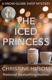 Produktbild: The Iced Princess (A Snow Globe Shop Mystery, #2)