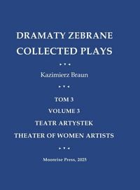 Produktbild: Dramaty Zebrane. Collected Plays. Tom 3. Volume 3. Teatr Artystek. Theater of Women Artists