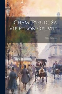 Produktbild: Cham [Pseud.] Sa Vie Et Son Oeuvre