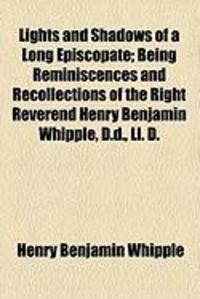 Produktbild: Lights and Shadows of a Long Episcopate; Being Reminiscences and Recollections of the Right Reverend Henry Benjamin Whipple, D.D., LL. D.