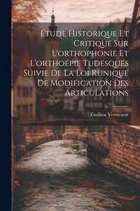 Produktbild: &Eacute;tude Historique Et Critique Sur L'orthophonie Et L'ortho&eacute;pie Tudesques Suivie De La Loi Runique De Modification Des Articulations