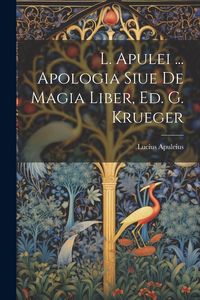 Produktbild: L. Apulei ... Apologia Siue De Magia Liber, Ed. G. Krueger