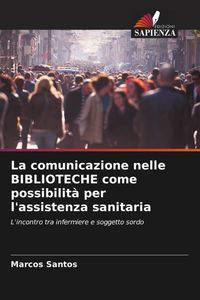 Produktbild: La comunicazione nelle BIBLIOTECHE come possibilit&agrave; per l'assistenza sanitaria
