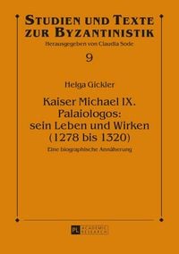 Produktbild: Kaiser Michael IX. Palaiologos: sein Leben und Wirken (1278 bis 1320)