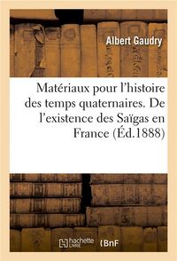Produktbild: Mat&eacute;riaux Pour l'Histoire Des Temps Quaternaires. de l'Existence Des Sa&iuml;gas En France