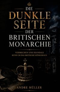 Produktbild: Die dunkle Seite der britischen Monarchie