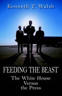 Produktbild: Feeding the Beast: The White House Versus the Press