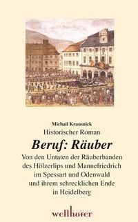 Produktbild: Beruf: R&auml;uber. Historischer Roman. Von den Untaten der R&auml;uberbanden des H&ouml;lzerlips und Mannefriedrich im Spessart und Odenwald und ihrem schrecklichen