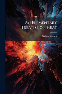 Produktbild: An Elementary Treatise on Heat