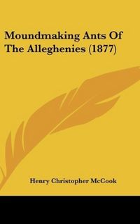 Produktbild: Moundmaking Ants Of The Alleghenies (1877)