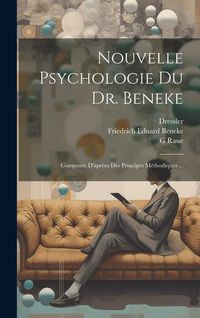 Produktbild: Nouvelle Psychologie Du Dr. Beneke: Compos&eacute;e D'apr&egrave;es Des Principes M&eacute;thodiques ...