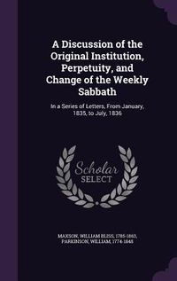 Produktbild: A Discussion of the Original Institution, Perpetuity, and Change of the Weekly Sabbath