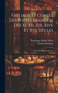 Produktbild: Fabliaux Et Contes Des Po&egrave;tes Fran&ccedil;ois Des Xi, Xii, Xiii, Xive Et Xve Si&egrave;cles: Tir&eacute;s Des Meilleurs Auteurs