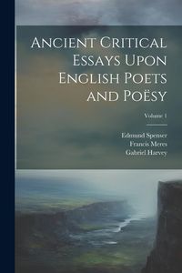 Produktbild: Ancient Critical Essays Upon English Poets and Po&euml;sy; Volume 1