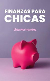 Produktbild: Finanzas Para Chicas (Caring for your Future, #1)