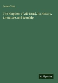 Produktbild: The Kingdom of All-Israel. Its History, Literature, and Worship