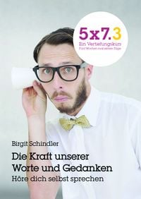 Produktbild: 5x7.3 Ein Vertiefungskurs Die Kraft unserer Gedanken und Worte