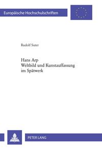 Bild vom Artikel Hans Arp- Weltbild und Kunstauffassung im Spätwerk vom Autor Rudolf Suter