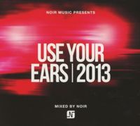 Produktbild: Various/Noir (Mixed By): Noir Music Pres. Use Your Ears2013