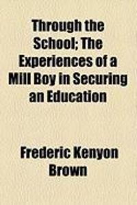 Produktbild: Through the School; The Experiences of a Mill Boy in Securing an Education
