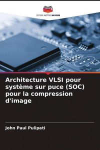 Produktbild: Architecture VLSI pour syst&egrave;me sur puce (SOC) pour la compression d'image