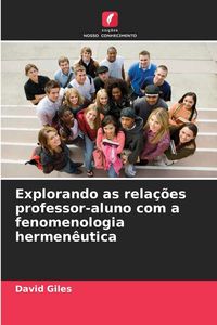 Produktbild: Explorando as rela&ccedil;&otilde;es professor-aluno com a fenomenologia hermen&ecirc;utica