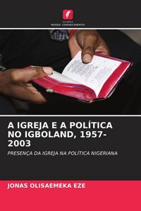 Produktbild: A Igreja E a Pol&iacute;tica No Igboland, 1957-2003