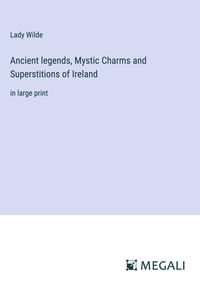 Produktbild: Ancient legends, Mystic Charms and Superstitions of Ireland